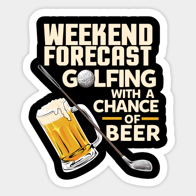 Weekend Forecast Golfing with a chance of beer / Funny Golf and